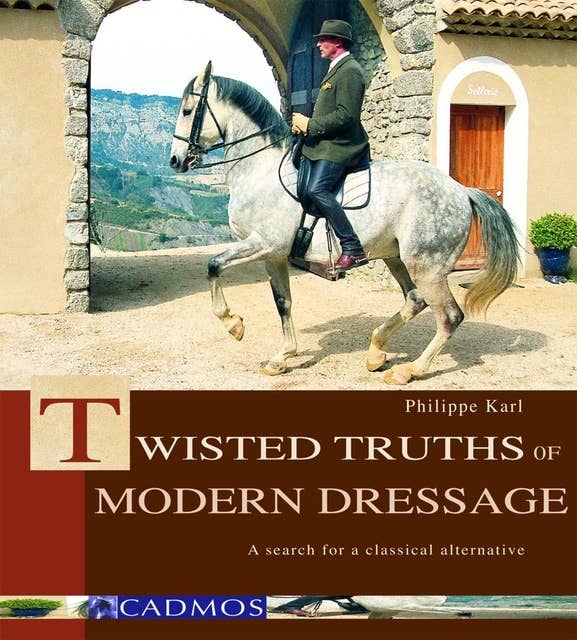 Twisted Truths of Modern Dressage: A search for a classical alternative