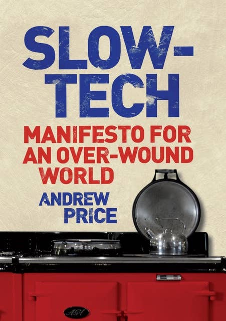 Slow-Tech: Manifesto for an Over-Wound World