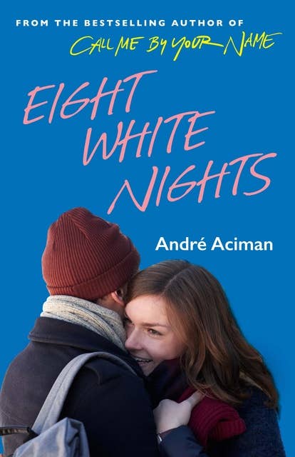 Eight White Nights: The unforgettable love story from the author of Call My By Your Name