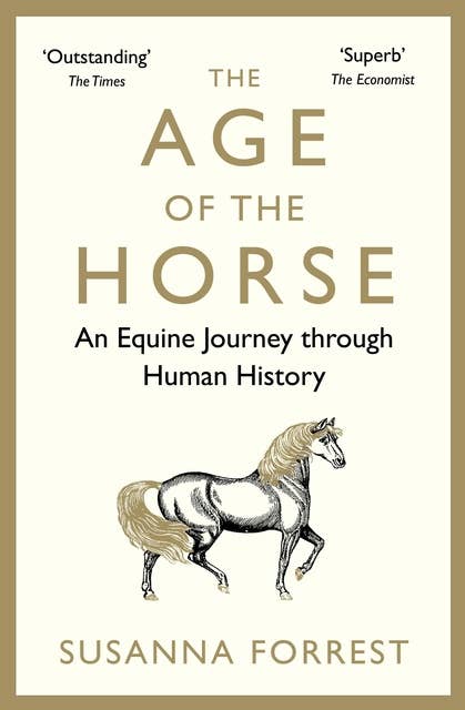 The Age of the Horse: An Equine Journey through Human History