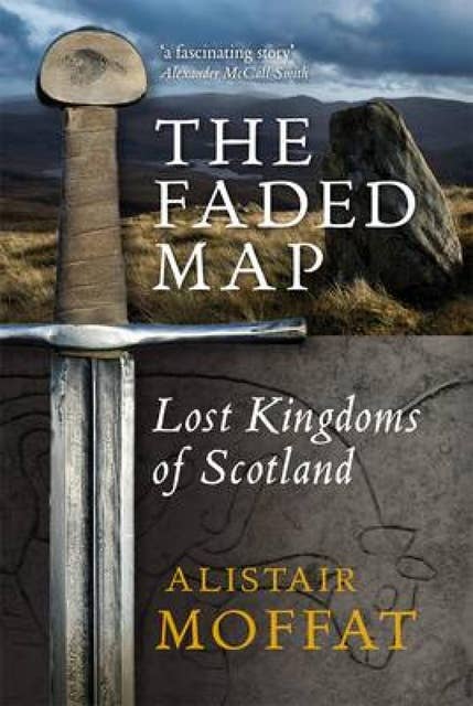 The Faded Map: Lost Kingdoms of Scotland