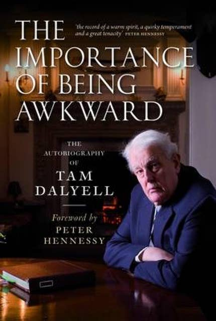 The Importance of Being Awkward: The Autobiography of Tam Dalyell