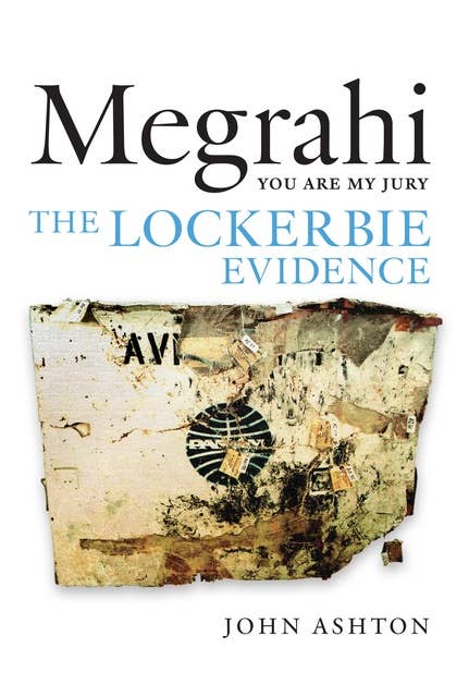 Megrahi: You Are My Jury: The Lockerbie Evidence