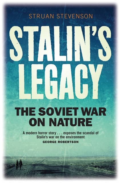 Stalin's Legacy: The Soviet War on Nature