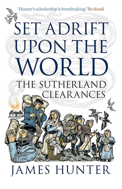 Set Adrift upon the World: The Sutherland Clearances