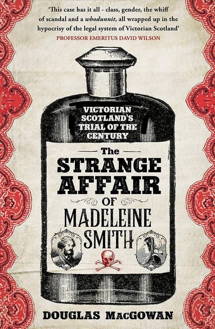 The Strange Affair of Madeleine Smith: Victorian Scotland's Trial of the Century