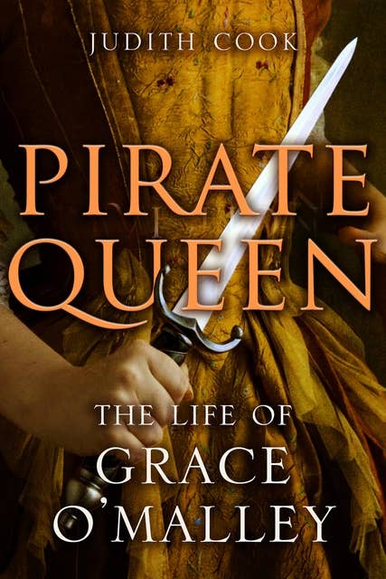 The Pirate Queen: The Life of Grace O'Malley