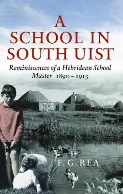 A School in South Uist: Reminiscences of a Hebridean School Master, 1890–1913