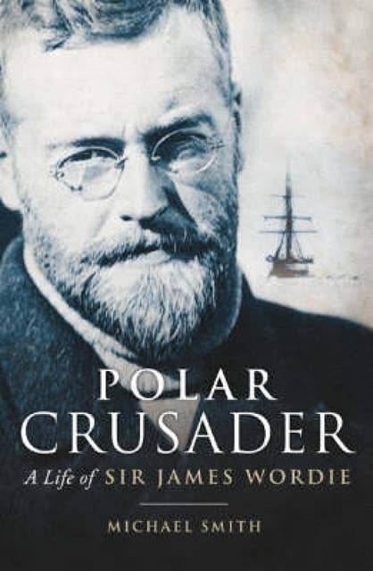 Polar Crusader: A Life of Sir James Wordie