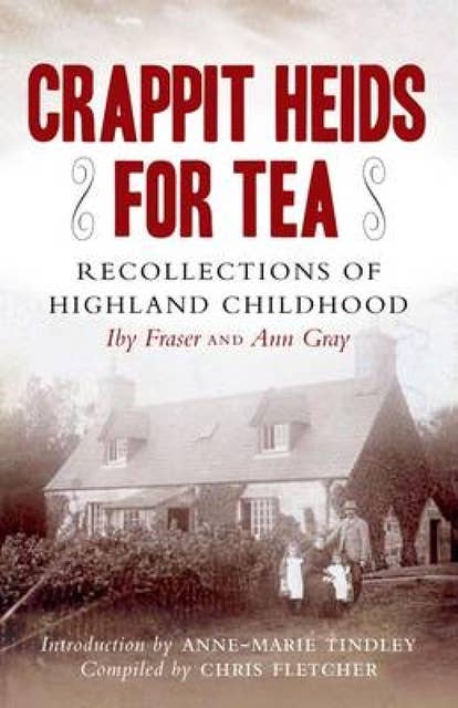 Crappit Heids for Tea: Recollections of a Highland Childhood