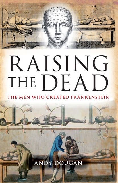 Raising the Dead: The Men Who Created Frankenstein