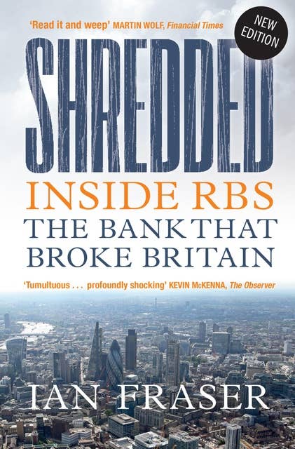 Shredded: Inside RBS: The Bank that Broke Britain