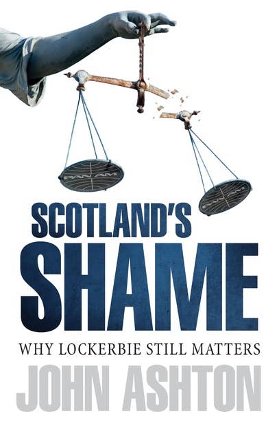 Scotland's Shame: Why Lockerbie Matters
