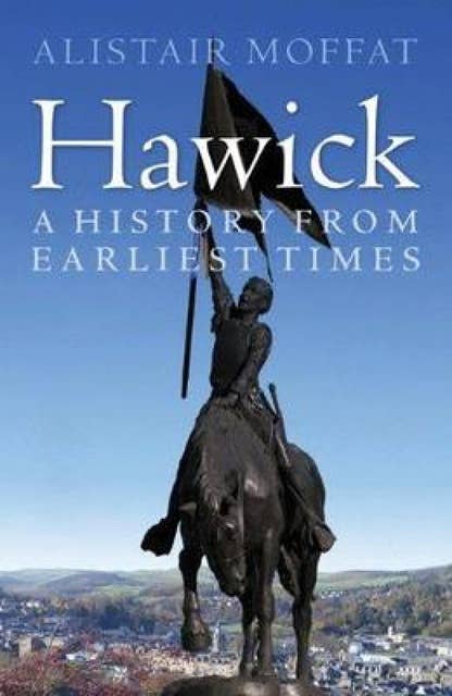 Hawick: A History from Earliest Times