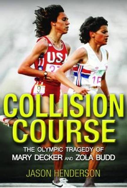 Collision Course: The Olympic Tragedy of Mary Decker and Zola Budd