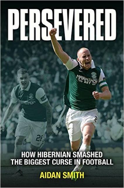 Persevered: How Hibernian Smashed the Biggest Curse in Football