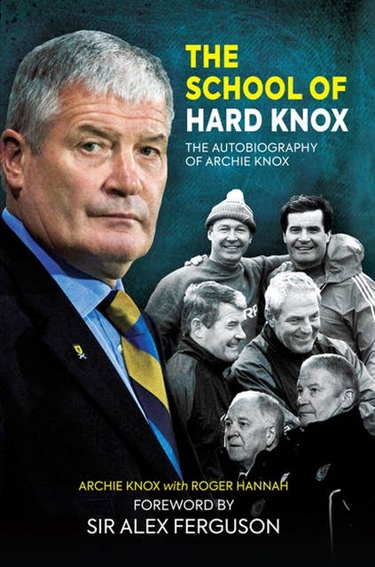The School of Hard Knox: The Autobiography of Archie Knox