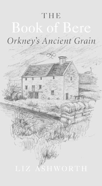 The Book of Bere: Orkney's Ancient Grain