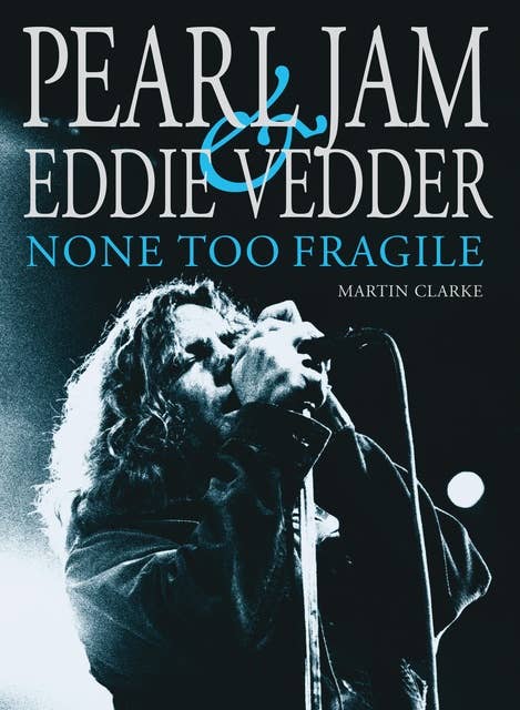Pearl Jam & Eddie Vedder: None Too Fragile