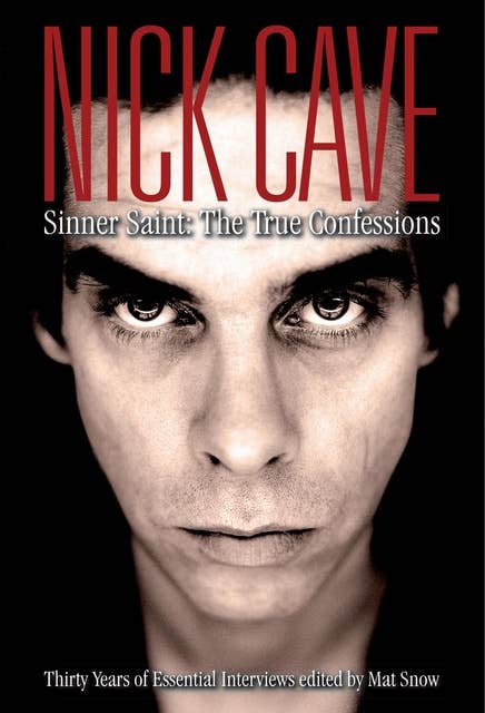 Nick Cave: Sinner Saint: The True Confessions
