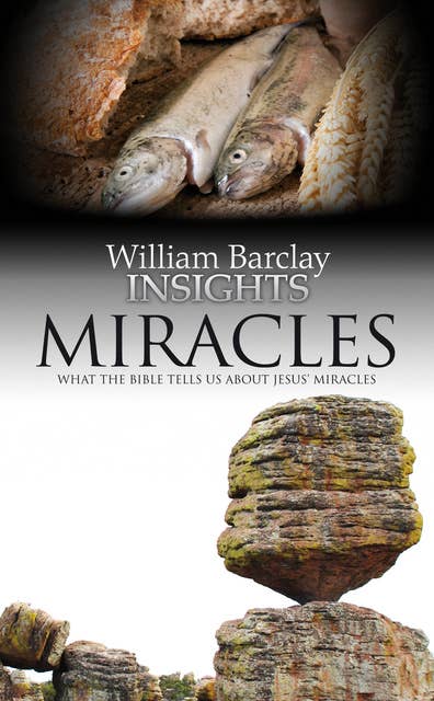 Insights: Miracles: What the Bible Tells Us About Jesus' Miracles