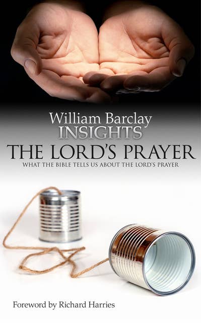 Lord's Prayer: What the Bible Tells Us About the Lord's Prayer