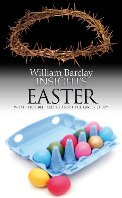 Insights: Easter: What the Bible Tells Us About the Easter Story