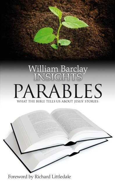 Insights: Parables: What the Bible Tells Us About Jesus' Stories