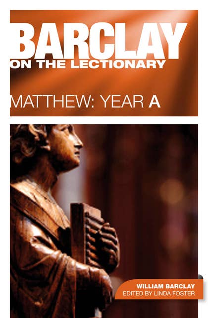 Barclay on the Lectionary: Matthew, Year A: Matthew: Year A