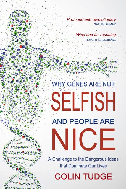 Why Genes Are Not Selfish and People Are Nice: A Challenge to the Dangerous Ideas that Dominate our Lives