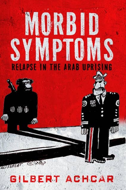 Morbid Symptoms: Relapse in the Arab Uprising
