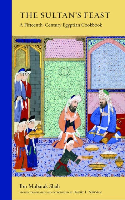 The Sultan's Feast: A Fifteenth-Century Cookbook