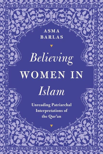 Believing Women' in Islam: Unreading Patriarchal Interpretations of the Qur'an