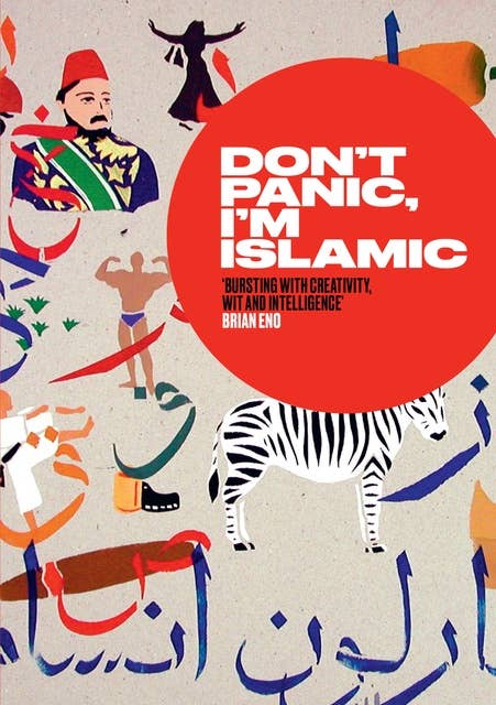 Don't Panic, I'm Islamic: Words and Pictures on How to Stop Worrying and Learn to Love the Alien Next Door