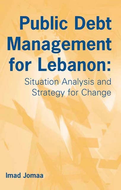 Public Debt Management for Lebanon: Situation Analysis and Strategy for Change