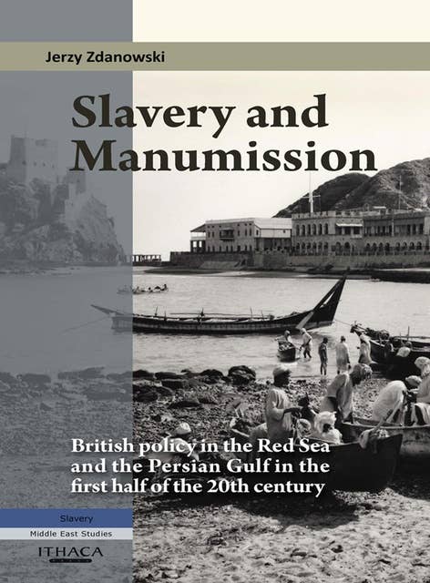 Slavery and Manumission: British Policy in the Red Sea and the Persian Gulf in the First Half of the 20th Century