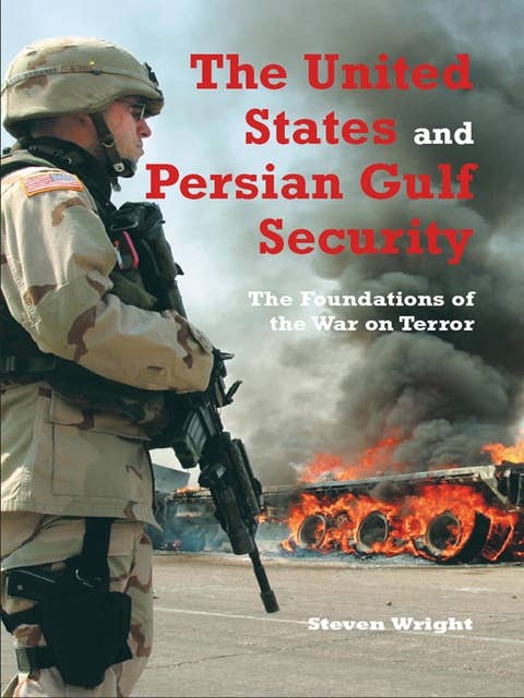 The United States and Persian Gulf Security, The: The Foundations of the War on Terror