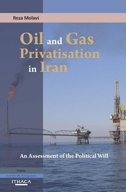 Oil and Gas Privatization in Iran: An Assessment of the Political Will