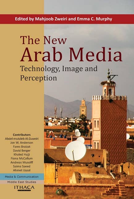 The New Arab Media, The: Technology, Image and Perception