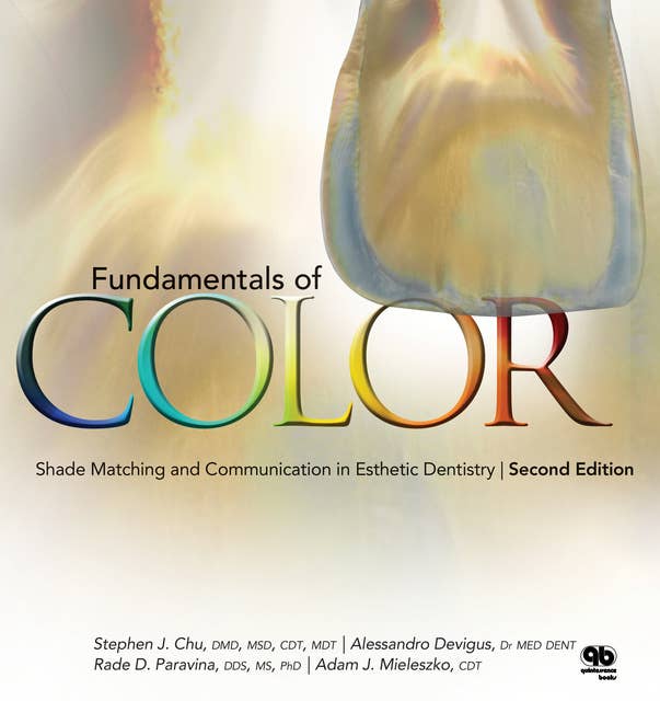 Fundamentals of Color: Shade Matching and Communication in Esthetic Dentistry, Second Edition