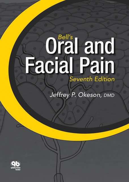 Bell's Oral and Facial Pain (Formerly Bell's Orofacial Pain): Seventh Edition
