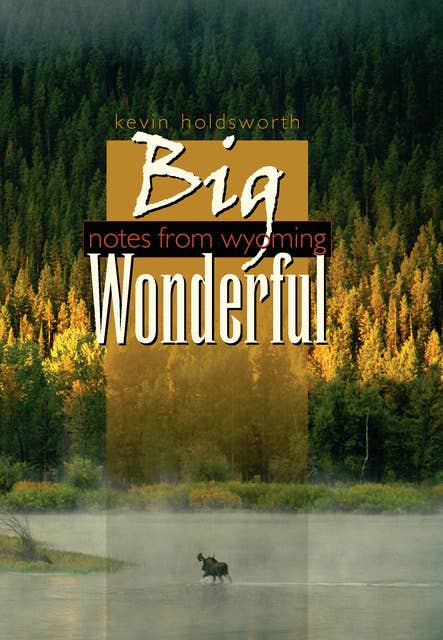 Big Wonderful: Notes From Wyoming