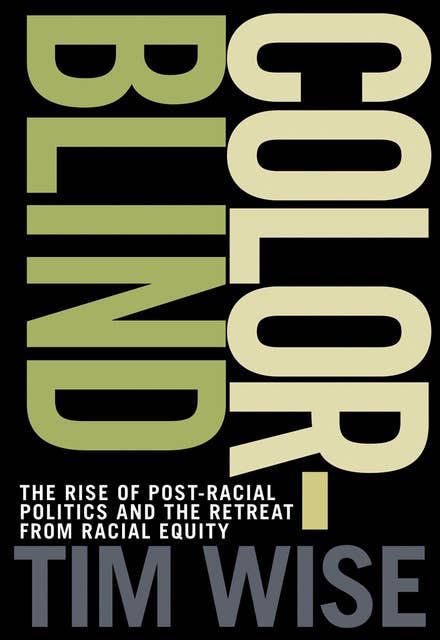 Colorblind: The Rise of Post-Racial Politics and the Retreat from Racial Equity