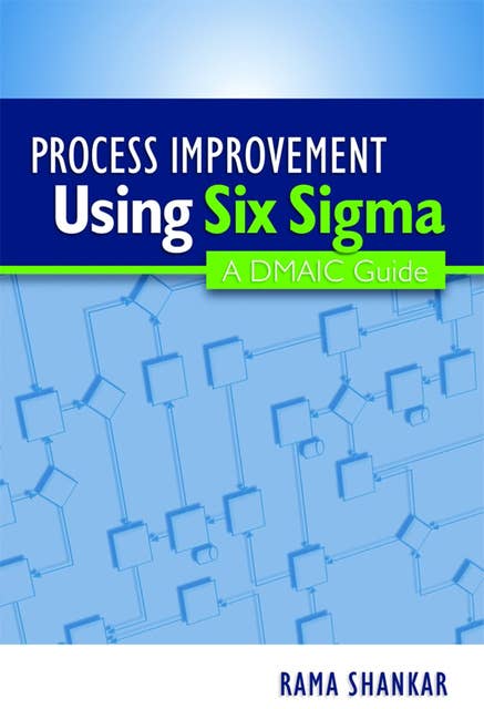 Process Improvement Using Six Sigma: A DMAIC Guide