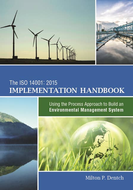 The ISO 14001:2015 Implementation Handbook: Using the Process Approach to Build an Environmental Management System