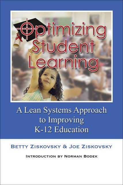 Optimizing Student Learning: A Lean Systems Approach to Improving K-12 Education