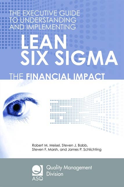The Executive Guide to Understanding and Implementing Lean Six Sigma: The Financial Impact