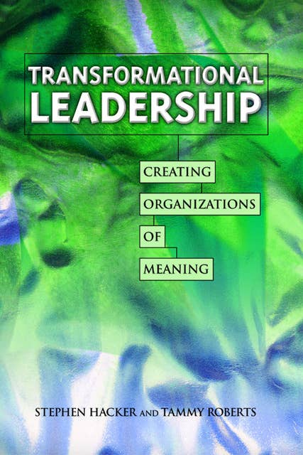 Transformational Leadership: Creating Organizations of Meaning