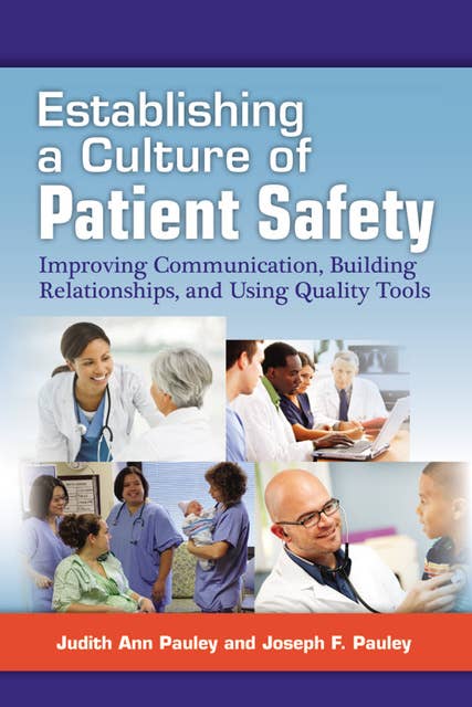Establishing a Culture of Patient Safety: Improving Communication, Building Relationships, and Using Quality Tools