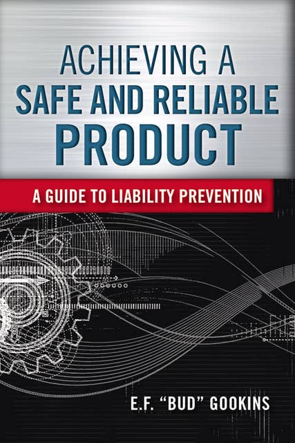 Achieving a Safe and Reliable Product: A Guide to Liability Prevention